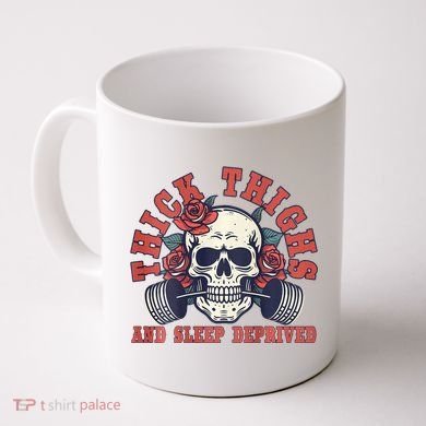 Thick Thighs And Sleep Deprived On Back Coffee Mug