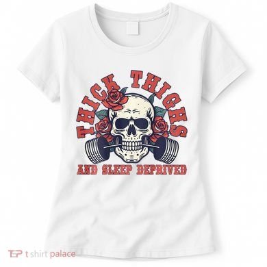 Thick Thighs And Sleep Deprived On Back Women's T-Shirt
