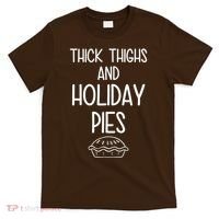 Thick Thighs And Holiday Pies Funny Thanksgiving T-Shirt thumb 0