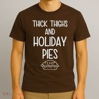 Thick Thighs And Holiday Pies Funny Thanksgiving T-Shirt thumb 3
