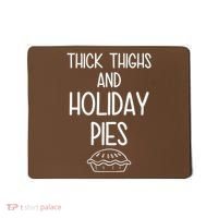 Thick Thighs And Holiday Pies Funny Thanksgiving Mousepad thumb 0