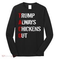Taco Trump Always Chickens Out Long Sleeve Shirt thumb 0