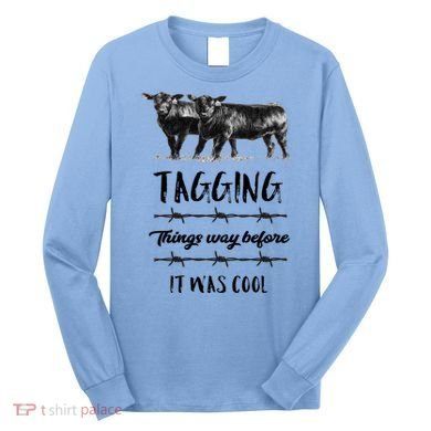 Tagging Things Before It Was Cool Great Gift Black Angus Gift Long Sleeve Shirt