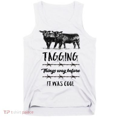Tagging Things Before It Was Cool Great Gift Black Angus Gift Tank Top