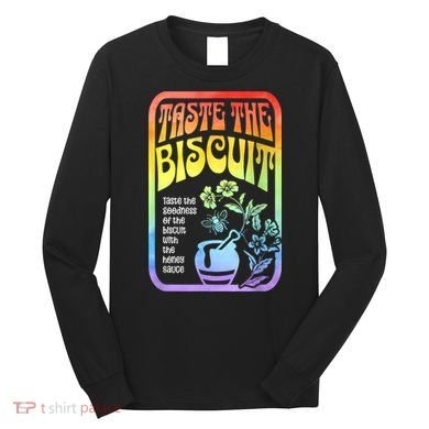 Taste The Biscuit Taste The Goodness Long Sleeve Shirt
