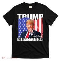Trump The Best Is Yet To Come USA Flag Donald Trump 4th July T-Shirt thumb 0