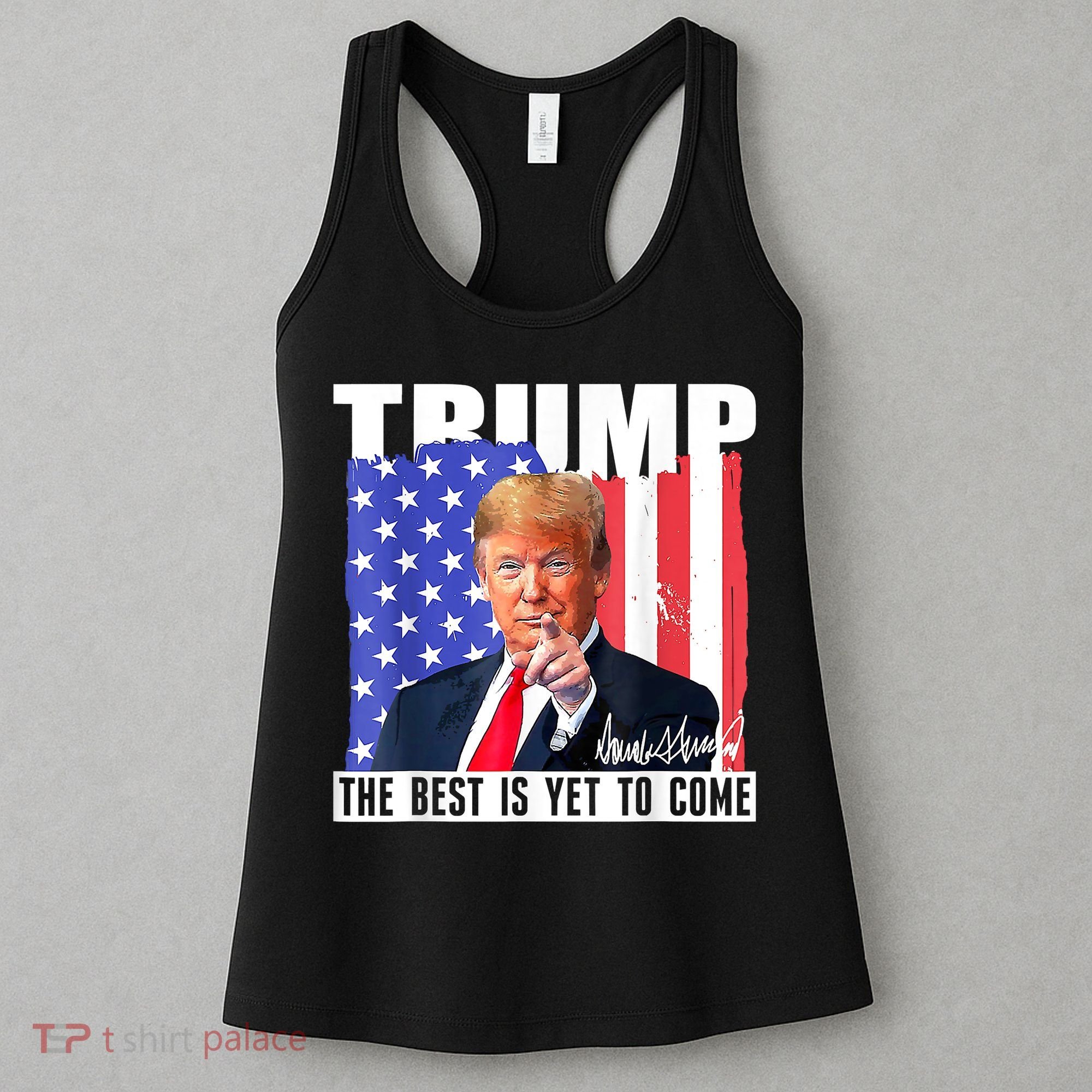 Trump The Best Is Yet To Come USA Flag Donald Trump 4th July Women's Tank Top