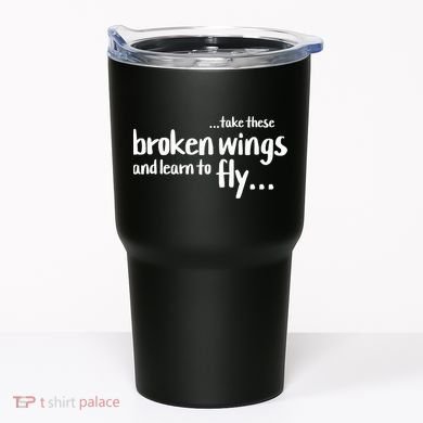 Take These Broken Wings And Learn To Fly Tumbler