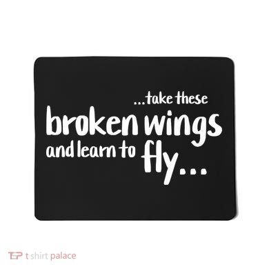 Take These Broken Wings And Learn To Fly Mousepad