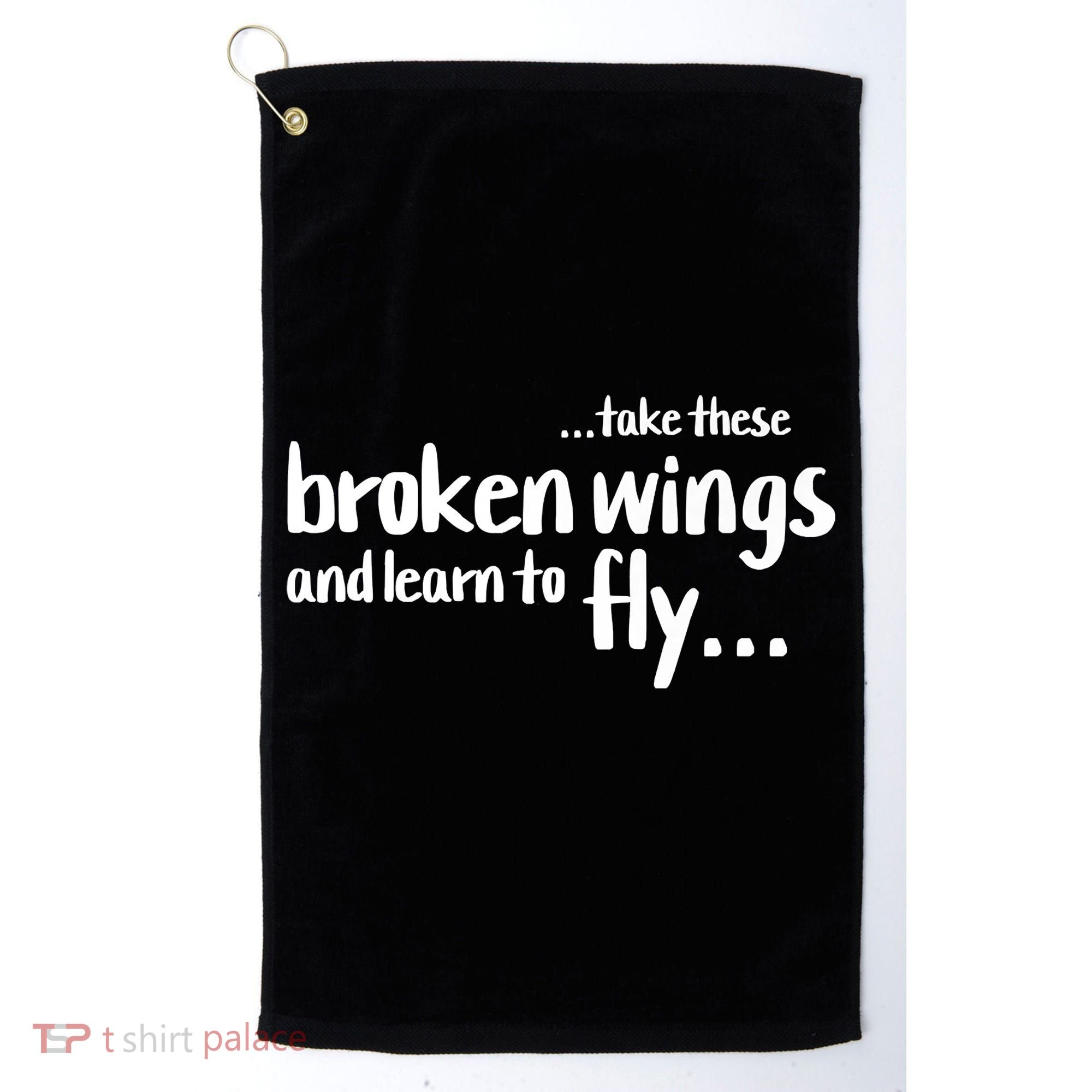 Take These Broken Wings And Learn To Fly Golf Towel