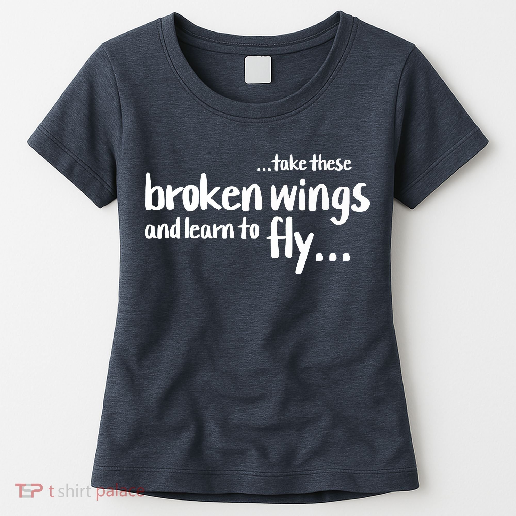 Take These Broken Wings And Learn To Fly Women's T-Shirt