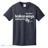 Take These Broken Wings And Learn To Fly Kids T-Shirt thumb 0