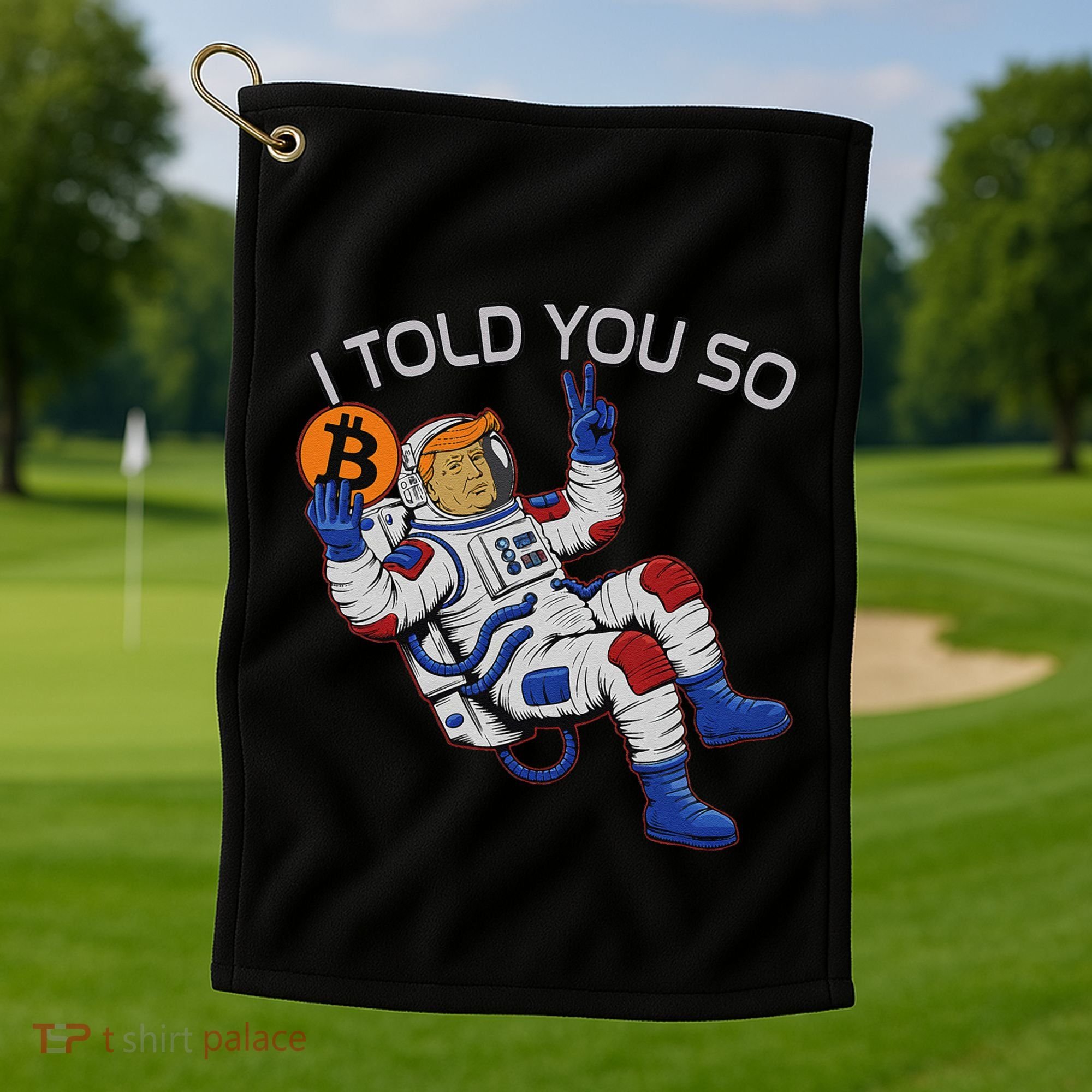 Thanks Trump Bitcoin I Told You So Joke Investment Squad Golf Towel