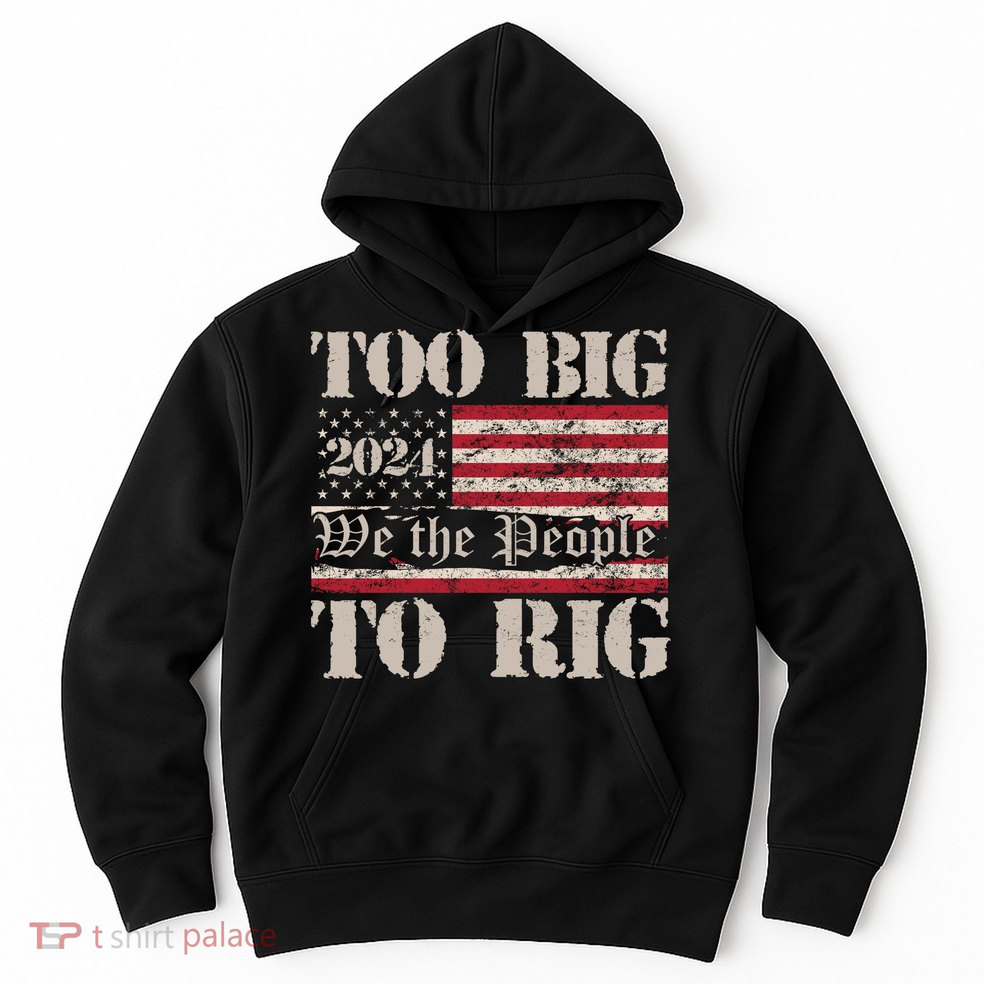 Trump Too Big To Rig We The People Hoodie
