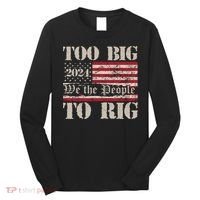 Trump Too Big To Rig We The People Long Sleeve Shirt thumb 0