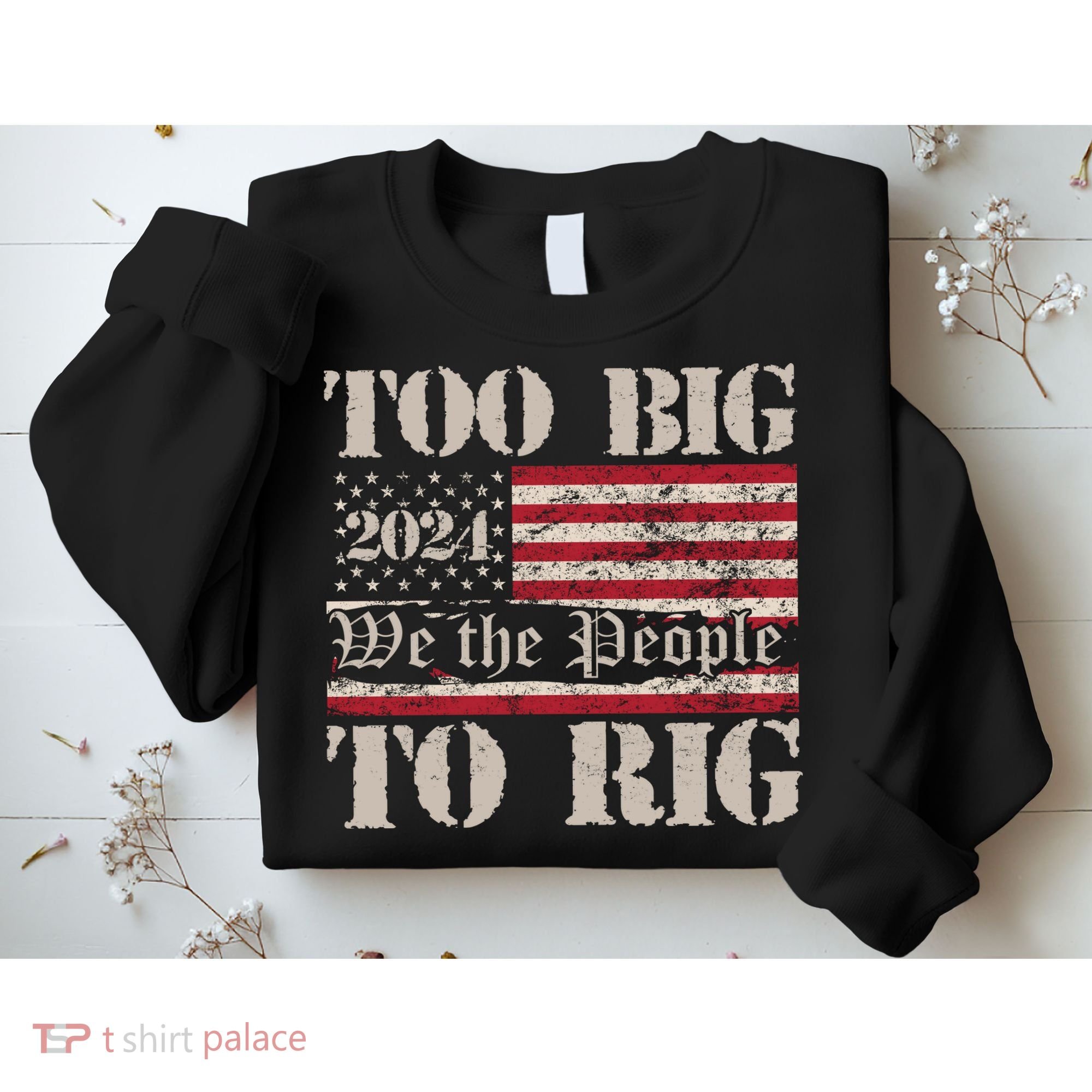 Trump Too Big To Rig We The People Sweatshirt