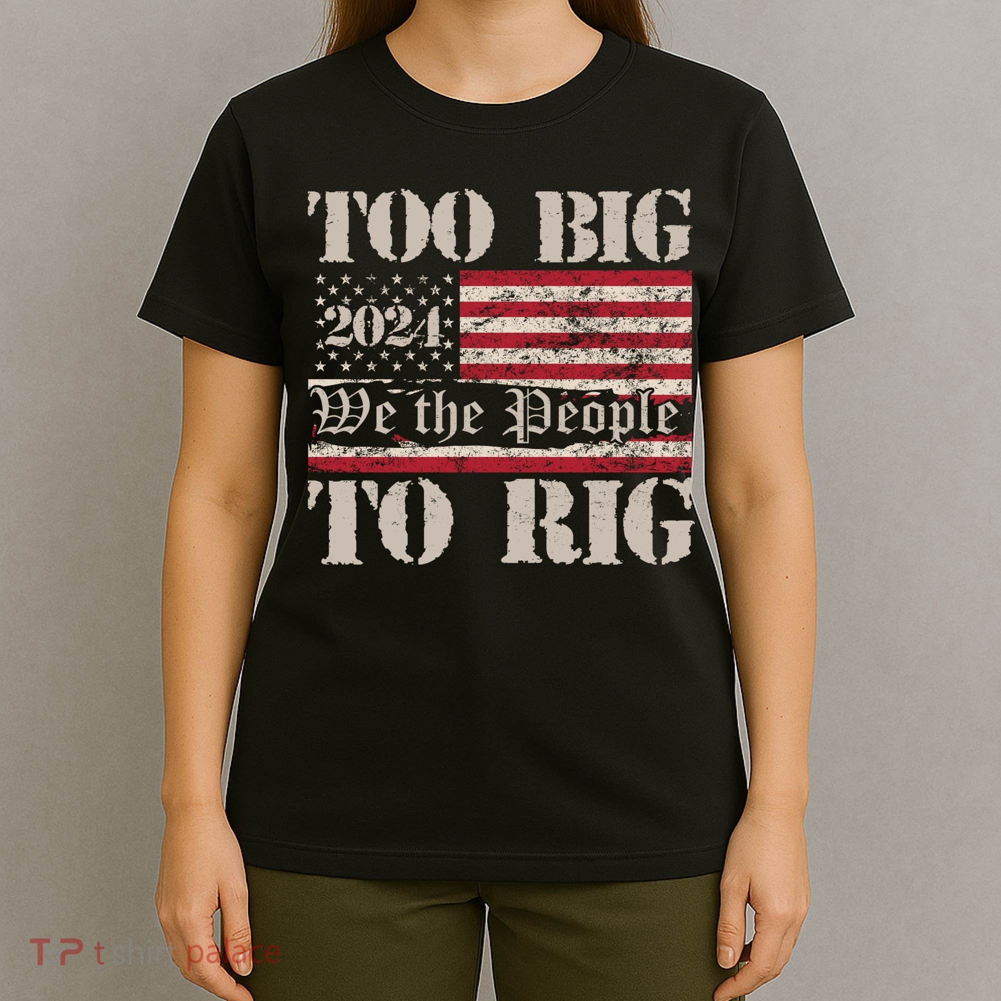 Trump Too Big To Rig We The People T-Shirt