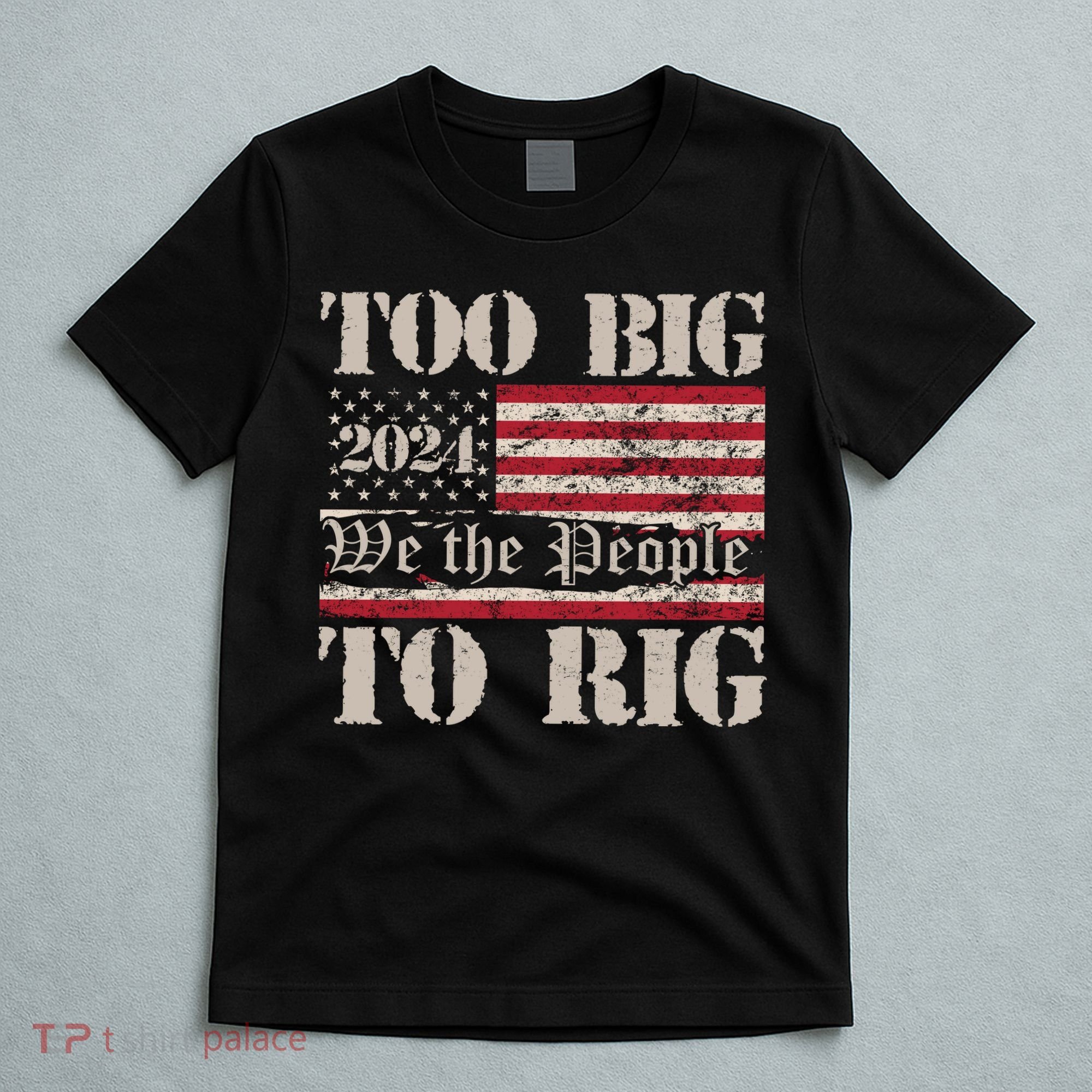 Trump Too Big To Rig We The People T-Shirt