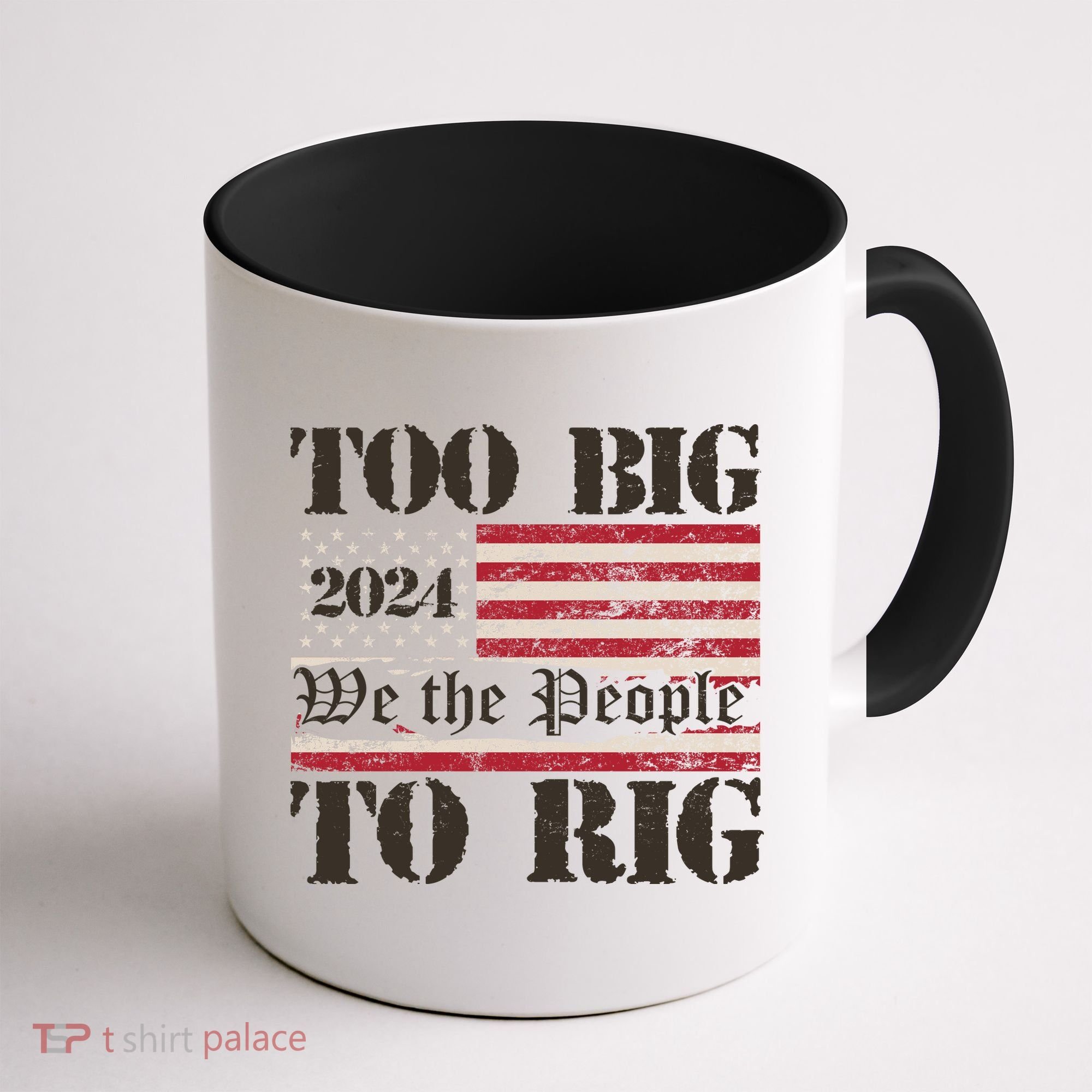 Trump Too Big To Rig We The People Coffee Mug