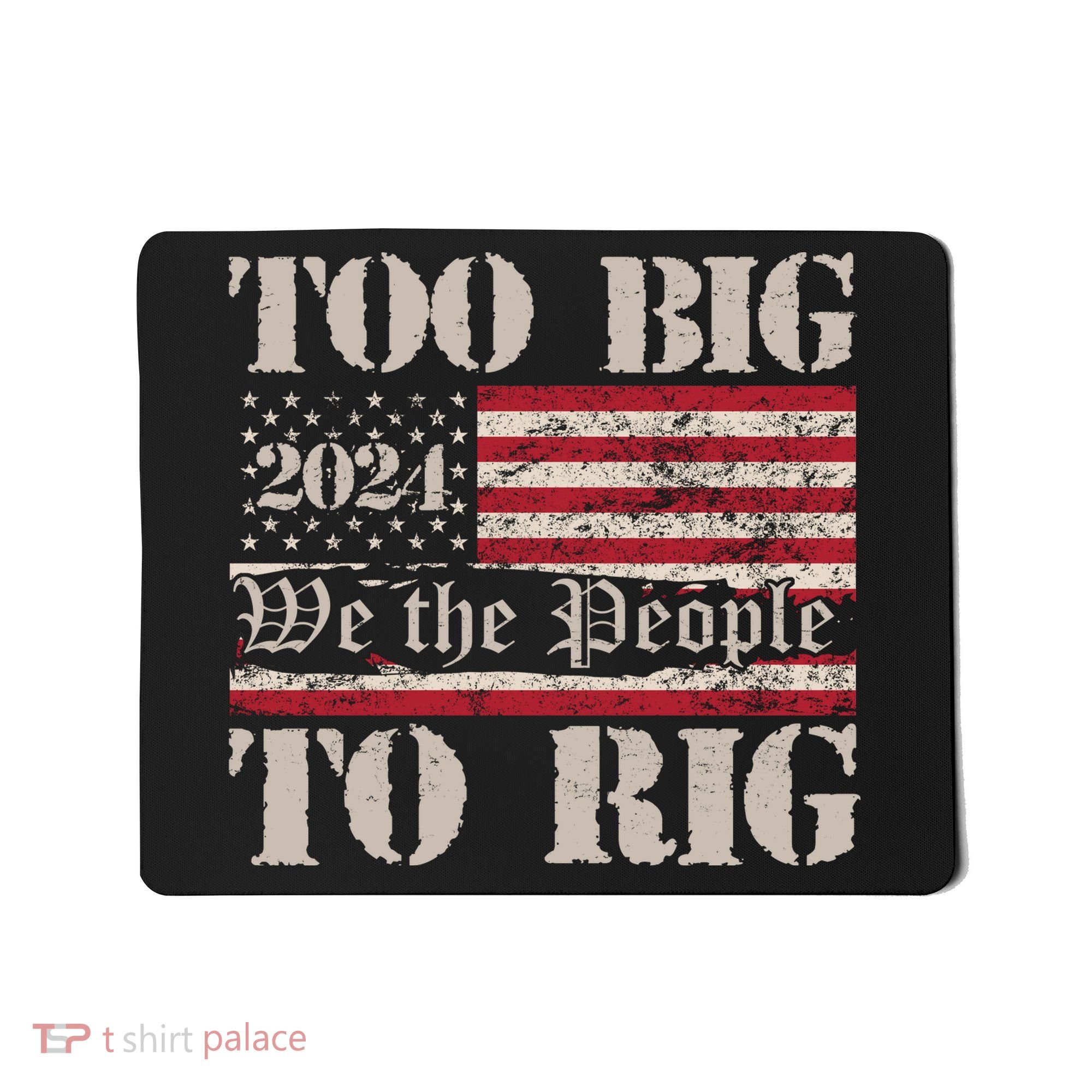 Trump Too Big To Rig We The People Mousepad