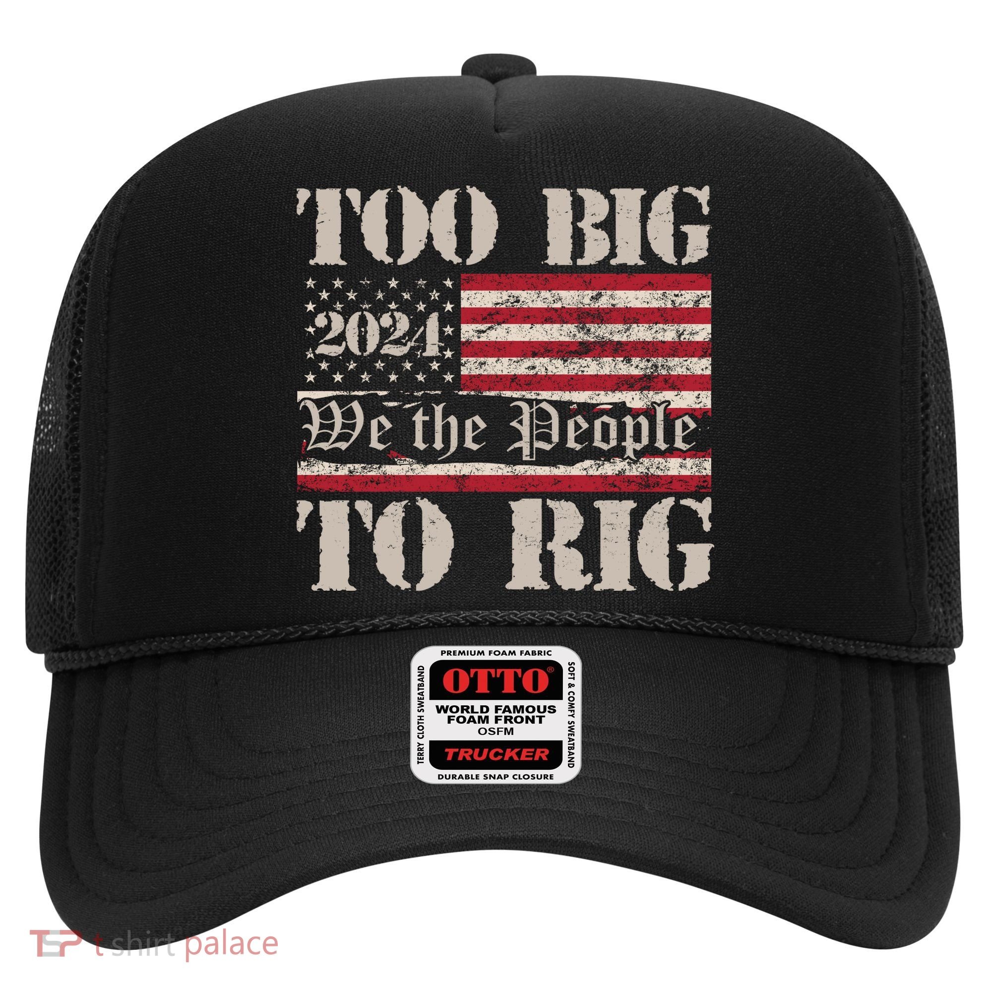 Trump Too Big To Rig We The People Hat