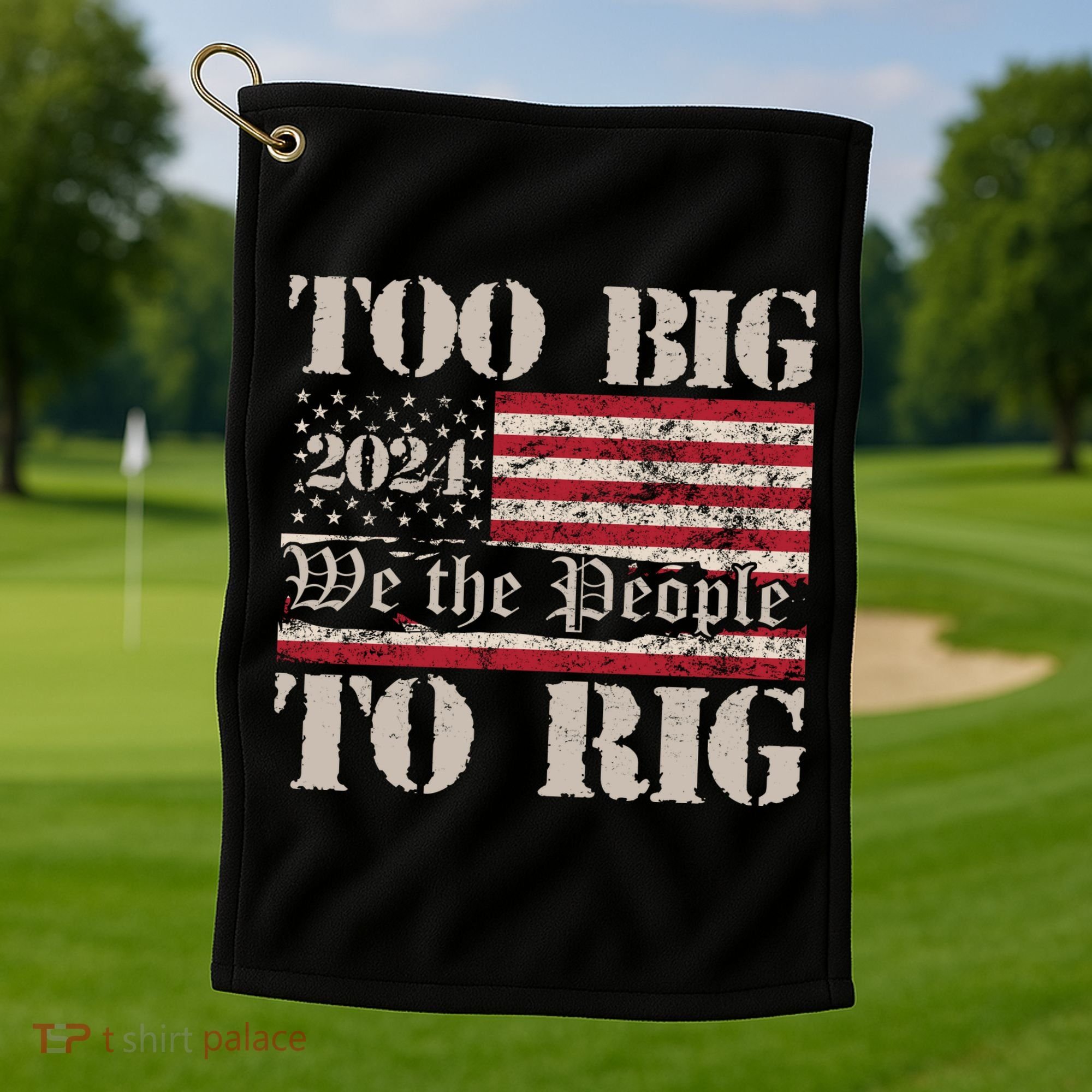 Trump Too Big To Rig We The People Golf Towel