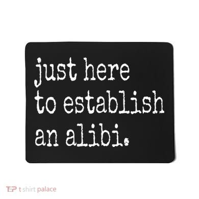 Tv True Crime Just Here To Establish An Alibi Mousepad