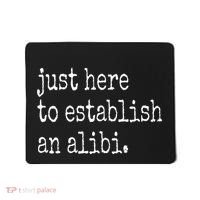 Tv True Crime Just Here To Establish An Alibi Mousepad thumb 0