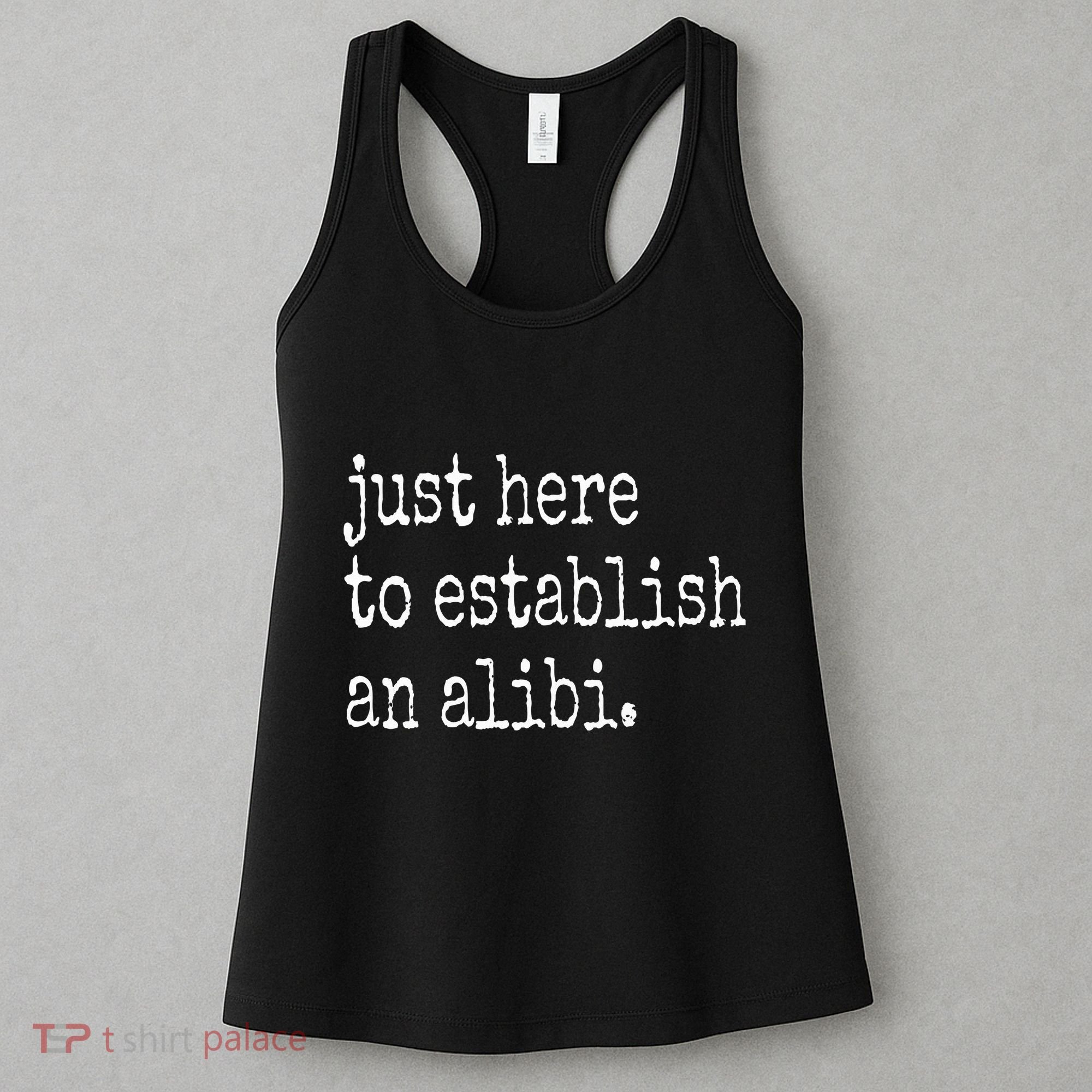 Tv True Crime Just Here To Establish An Alibi Women's Tank Top