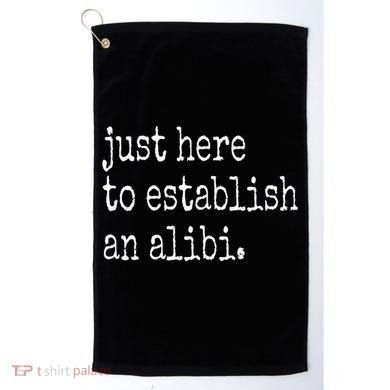 Tv True Crime Just Here To Establish An Alibi Golf Towel