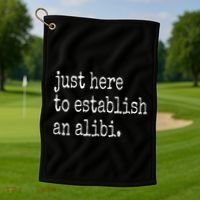 Tv True Crime Just Here To Establish An Alibi Golf Towel thumb 1