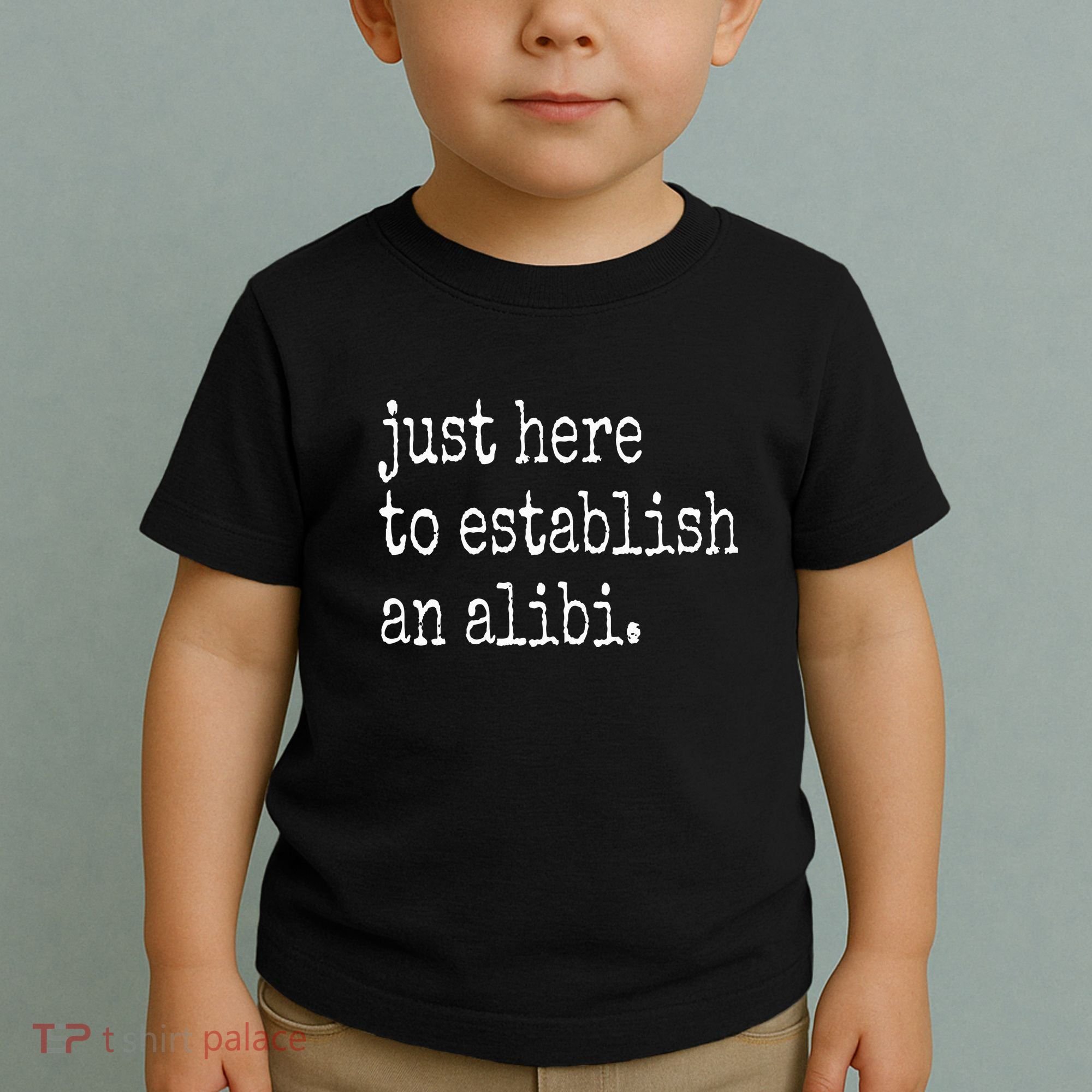 Tv True Crime Just Here To Establish An Alibi Toddler T-Shirt