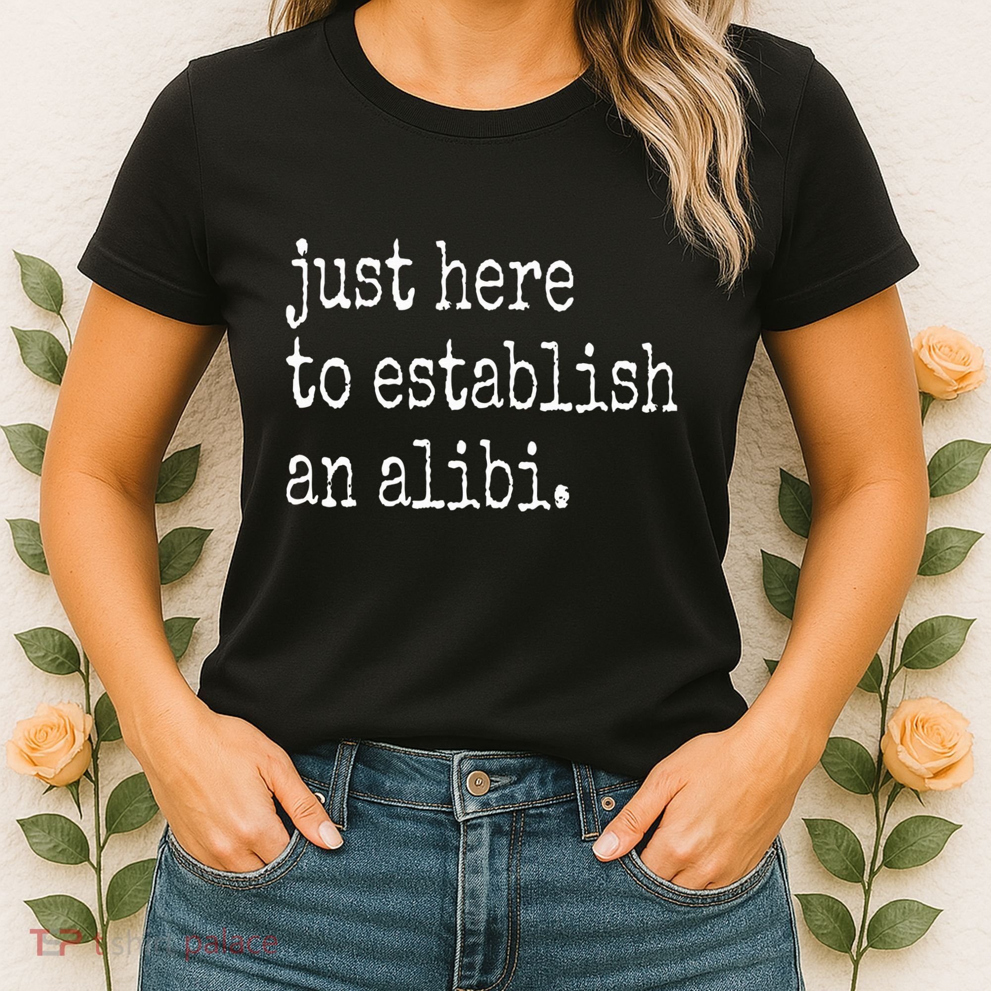 Tv True Crime Just Here To Establish An Alibi Women's T-Shirt
