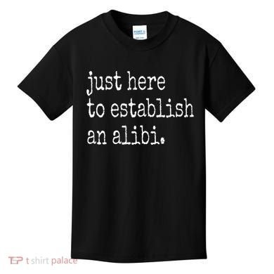 Tv True Crime Just Here To Establish An Alibi Kids T-Shirt