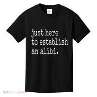 Tv True Crime Just Here To Establish An Alibi Kids T-Shirt thumb 0