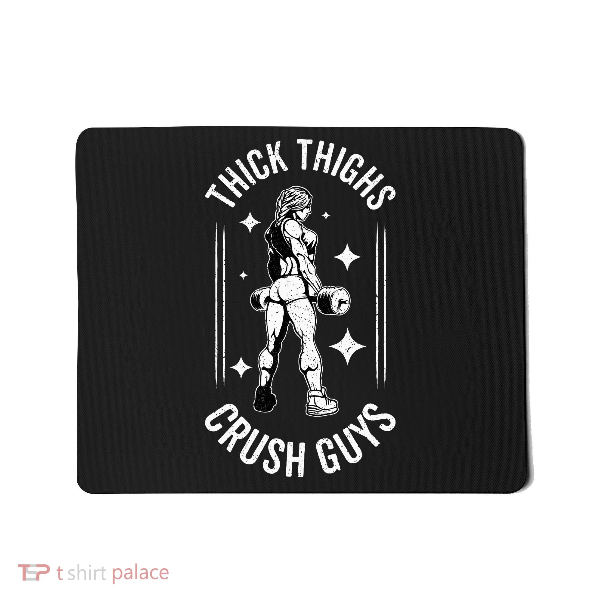 Thick Thighs Crush Guys Gym Workout Fitness Bodybuilding Mousepad