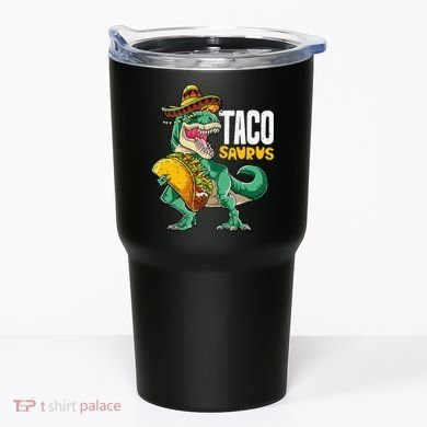 Tacosaurus Taco Cinco De Mayo Dinosaur T Rex Tumbler