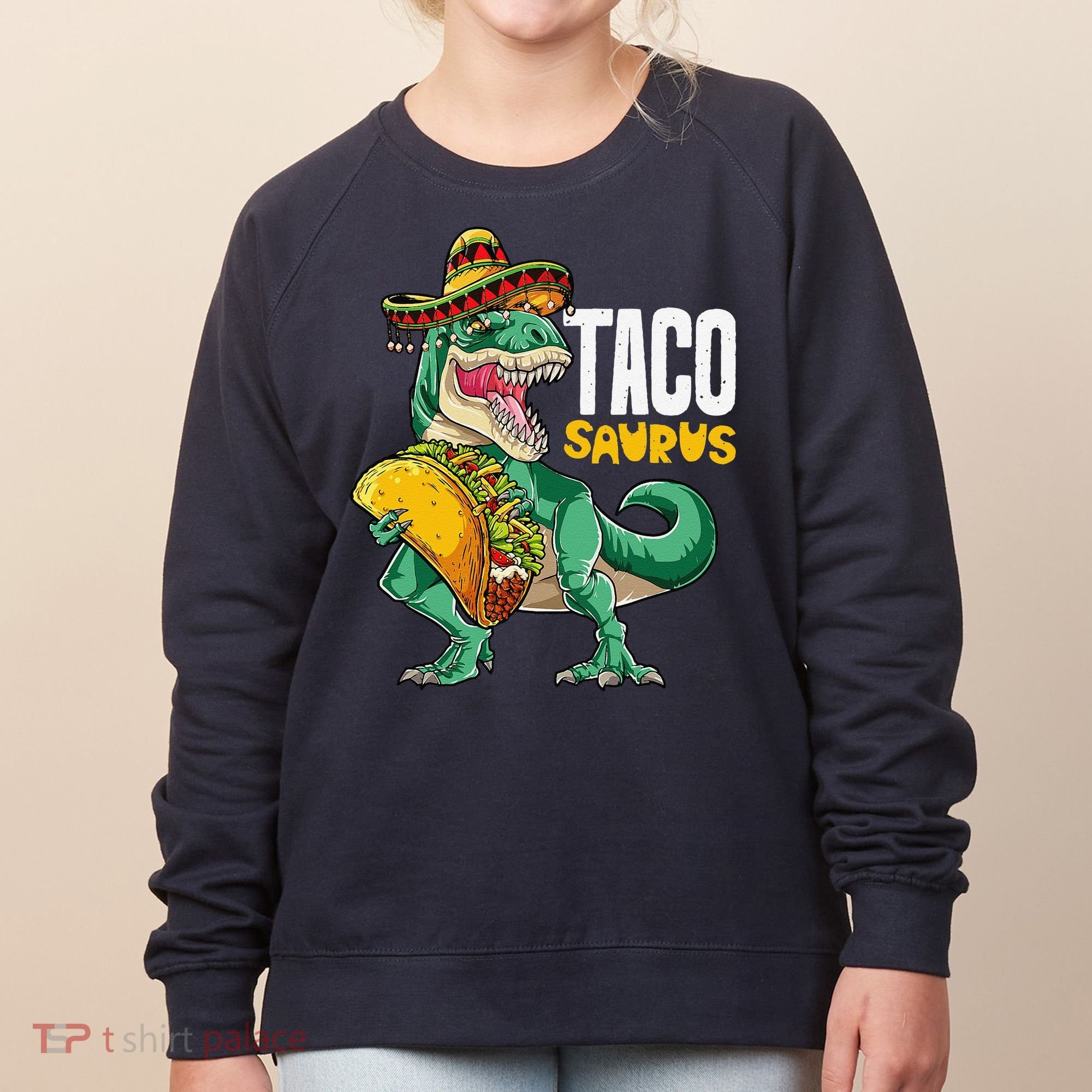 Tacosaurus Taco Cinco De Mayo Dinosaur T Rex Women's Sweatshirt