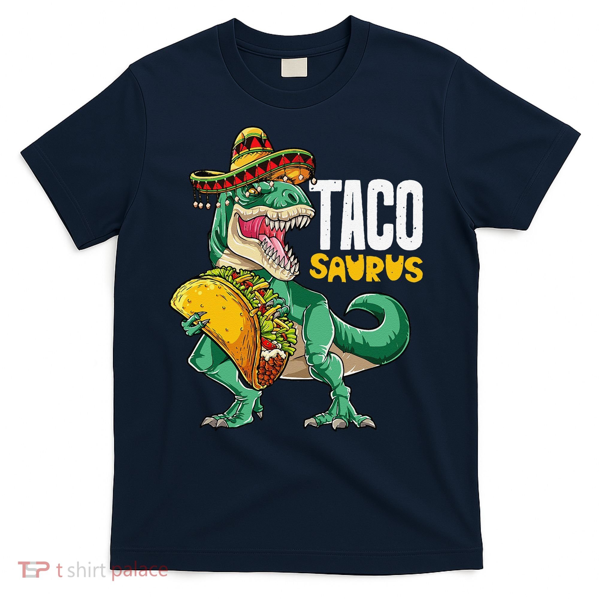Tacosaurus Taco Cinco De Mayo Dinosaur T Rex T-Shirt