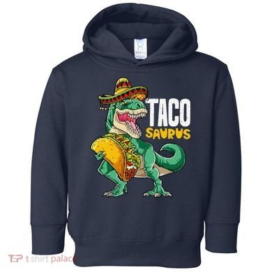 Tacosaurus Taco Cinco De Mayo Dinosaur T Rex Toddler Hoodie