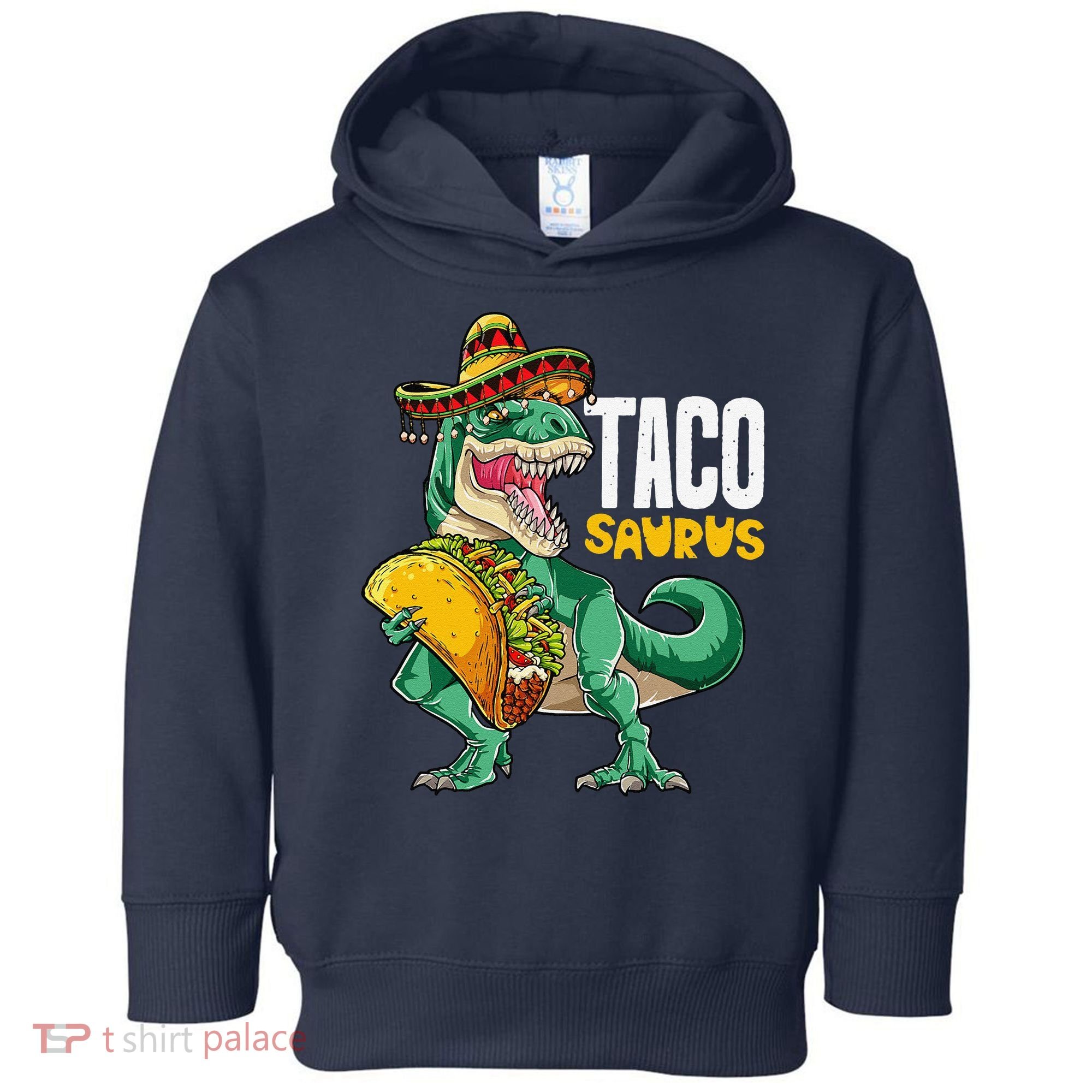 Tacosaurus Taco Cinco De Mayo Dinosaur T Rex Toddler Hoodie