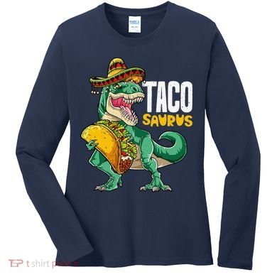 Tacosaurus Taco Cinco De Mayo Dinosaur T Rex Women's Long Sleeve Shirt