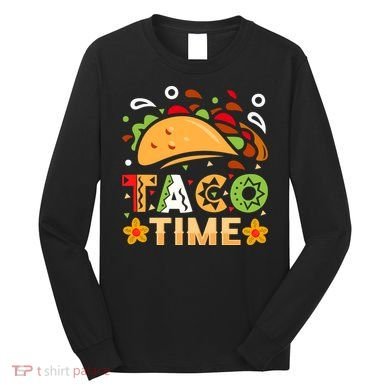 Taco Time, Cinco De Mayo T , Tacos Long Sleeve Shirt