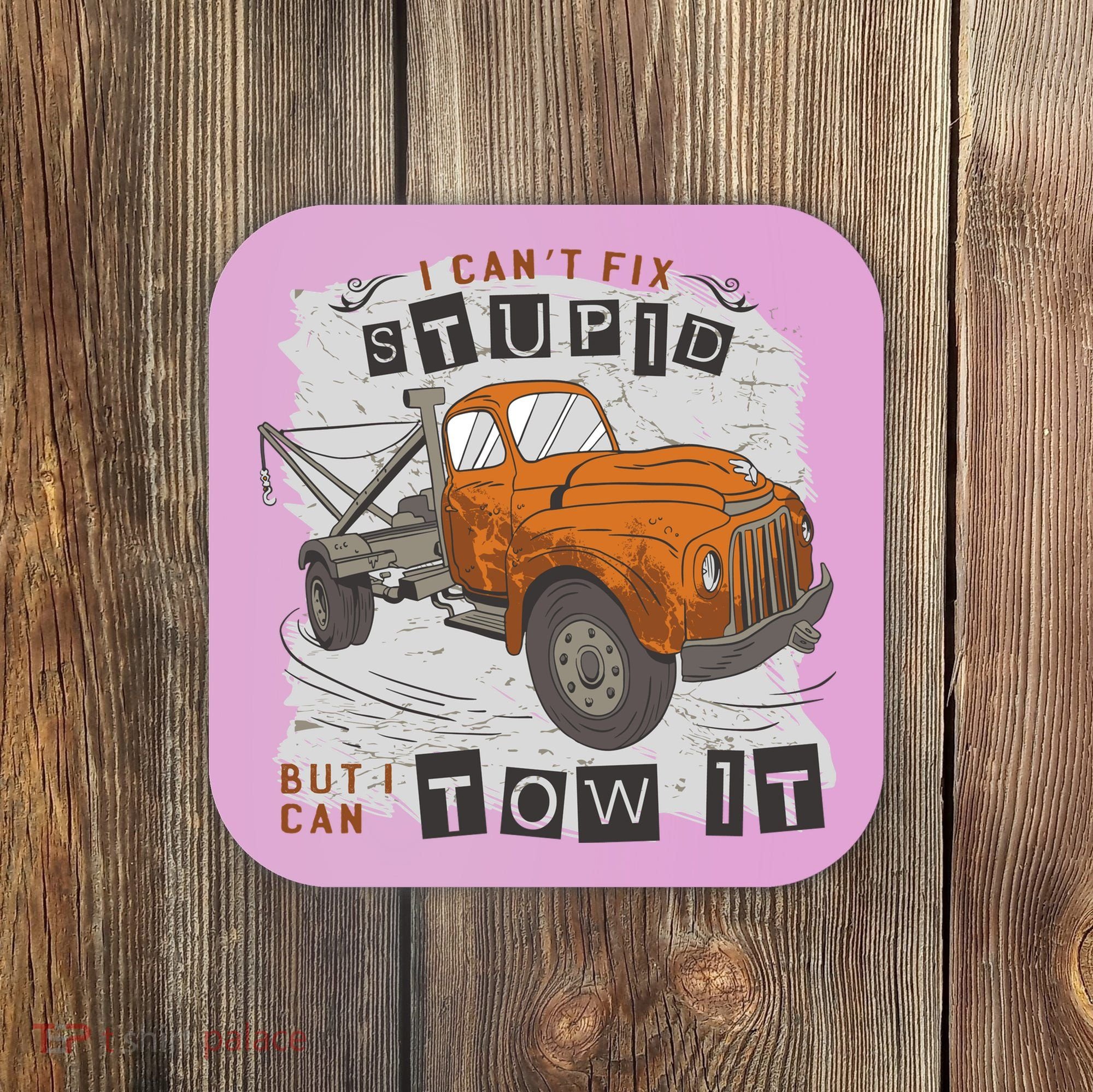 Tow Truck Driver I Can't Fix Stupid But I Can Tow It Coaster