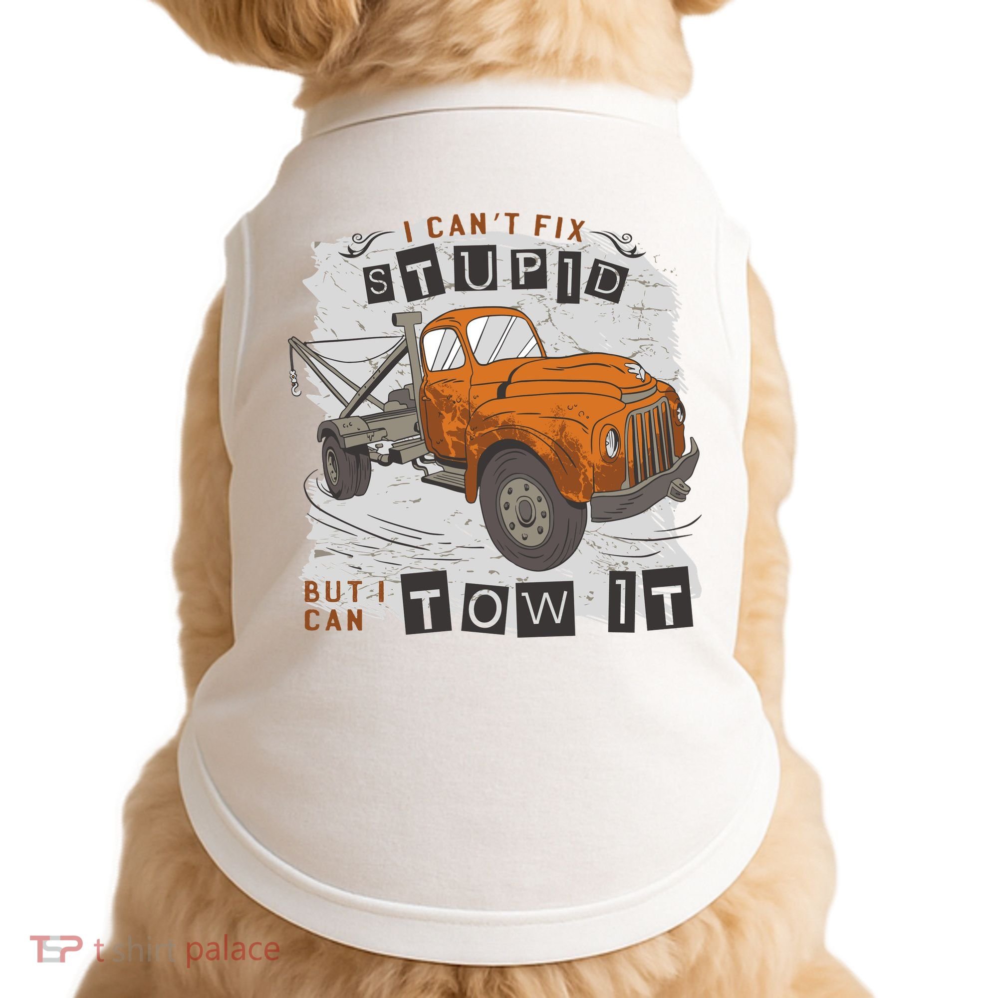 Tow Truck Driver I Can't Fix Stupid But I Can Tow It Doggie Tank