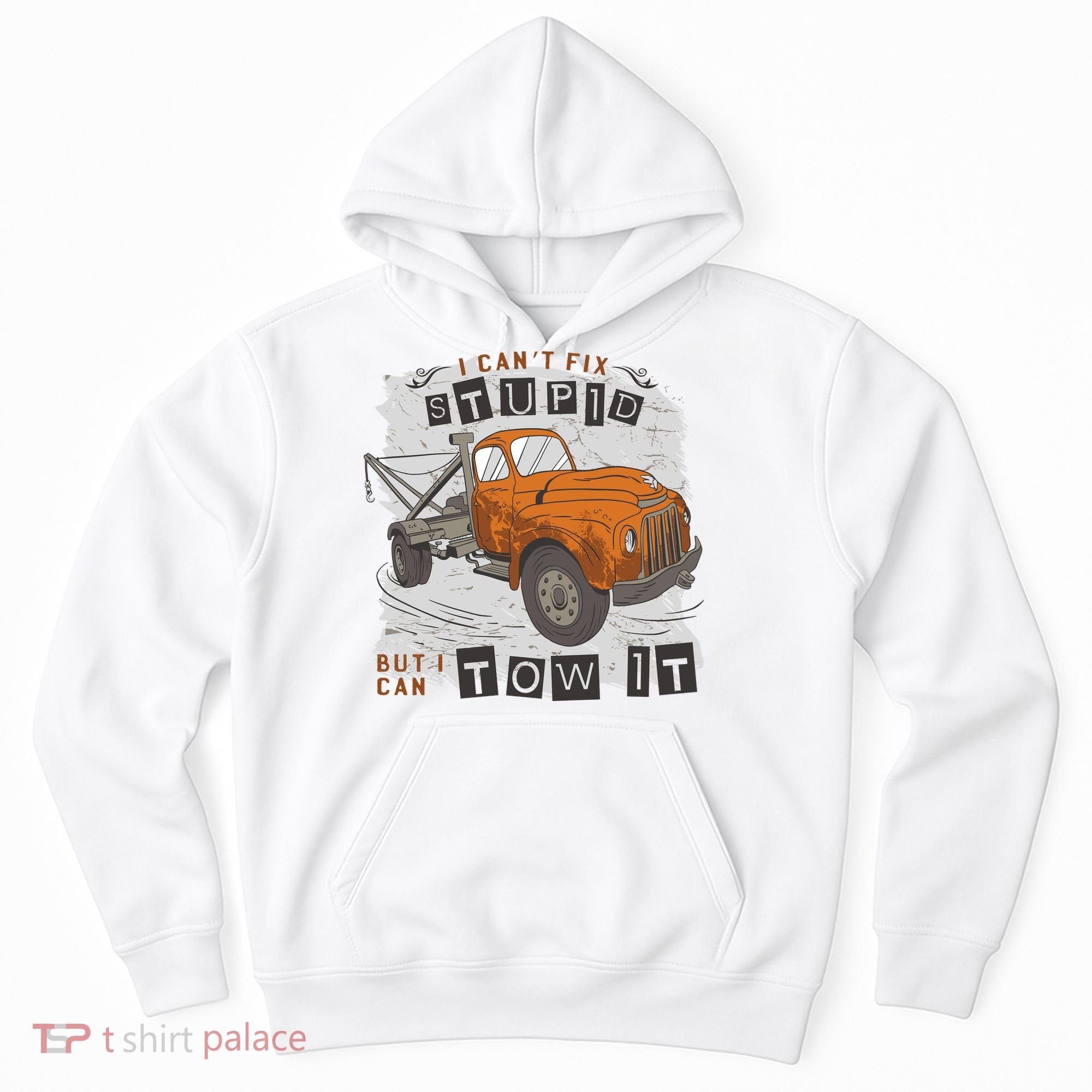 Tow Truck Driver I Can't Fix Stupid But I Can Tow It Hoodie