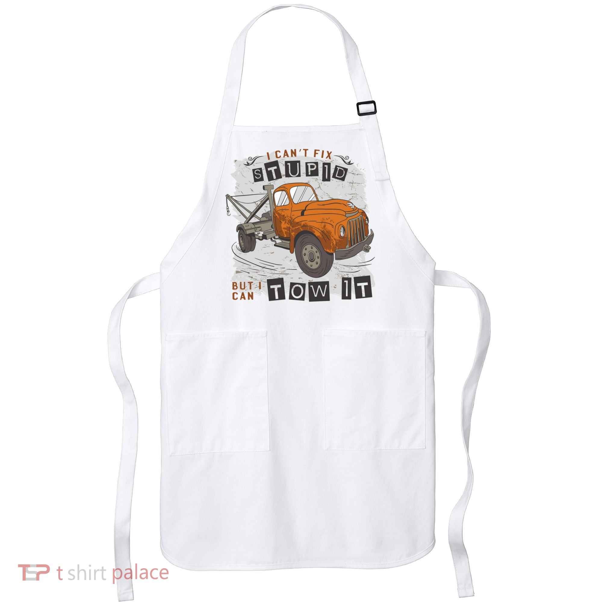 Tow Truck Driver I Can't Fix Stupid But I Can Tow It Apron