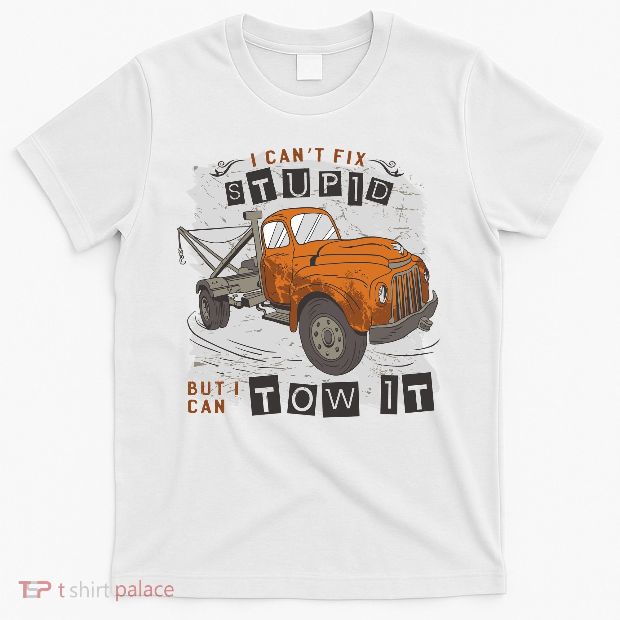 Tow Truck Driver I Can't Fix Stupid But I Can Tow It T-Shirt