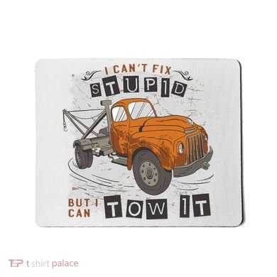 Tow Truck Driver I Can't Fix Stupid But I Can Tow It Mousepad