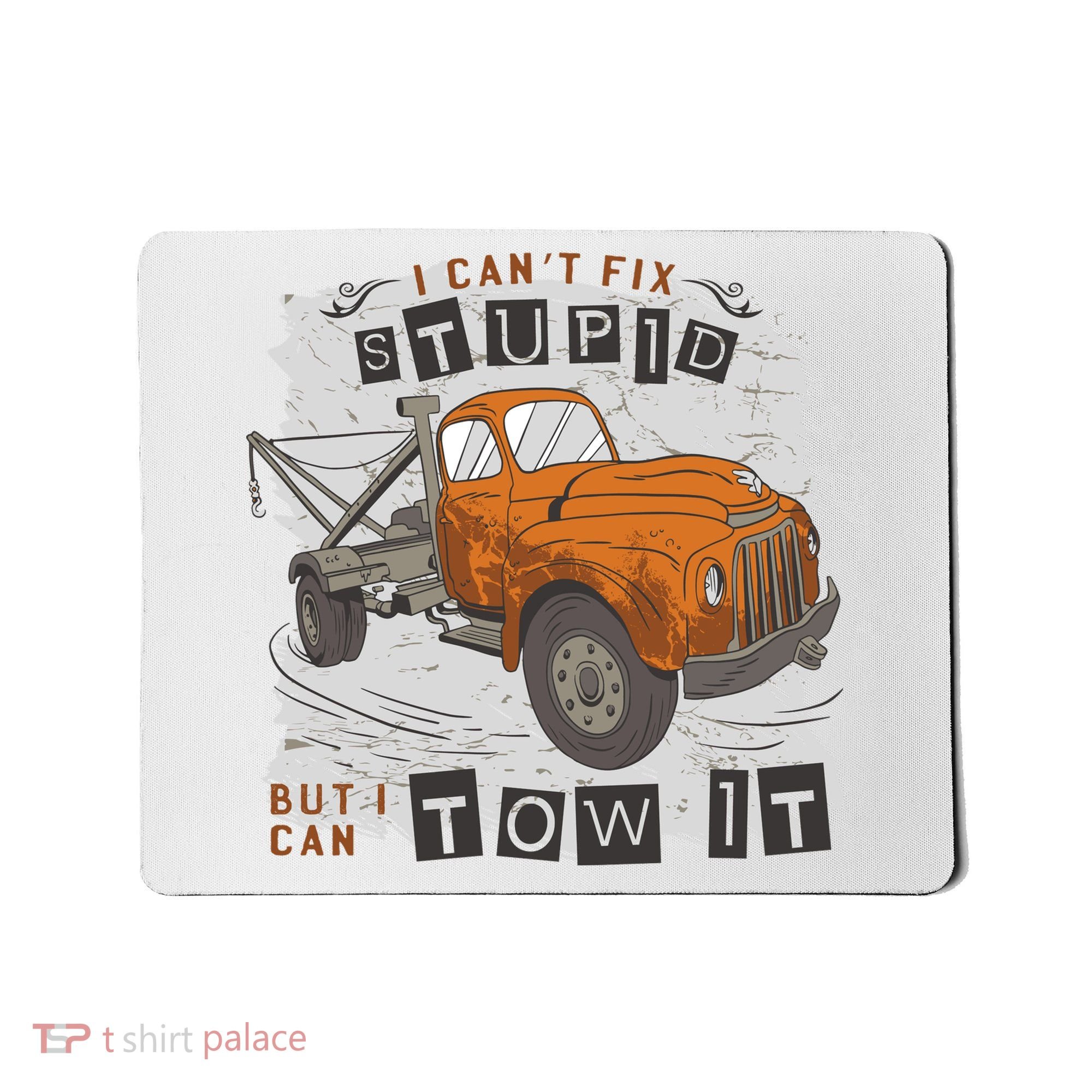 Tow Truck Driver I Can't Fix Stupid But I Can Tow It Mousepad